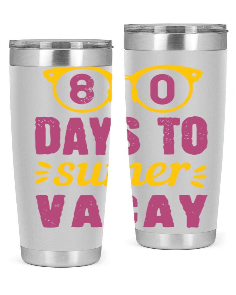 8 days to sumer vacay 1#- 100 days of school- Tumbler
