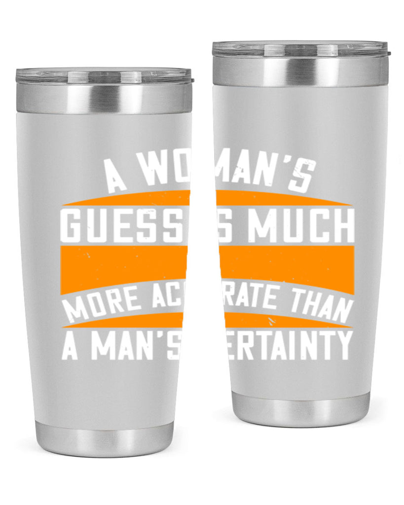 A Womans guess is much more accurate than a mans certainty Style 83#- womens day- Tumbler