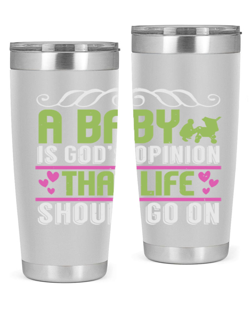 A baby is God opinion that life should go on Style 168#- baby- tumbler
