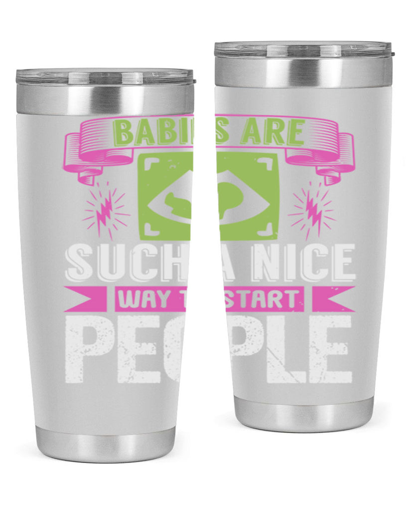 A baby is Gods opinion that life should go on Style 157#- baby- tumbler