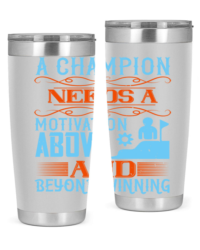 A champion needs a motivation above and beyond winning Style 39#- coaching- tumbler
