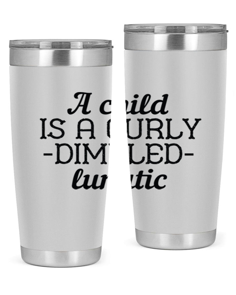 A child is a curly dimpled lunatic Style 7#- baby- Tumbler