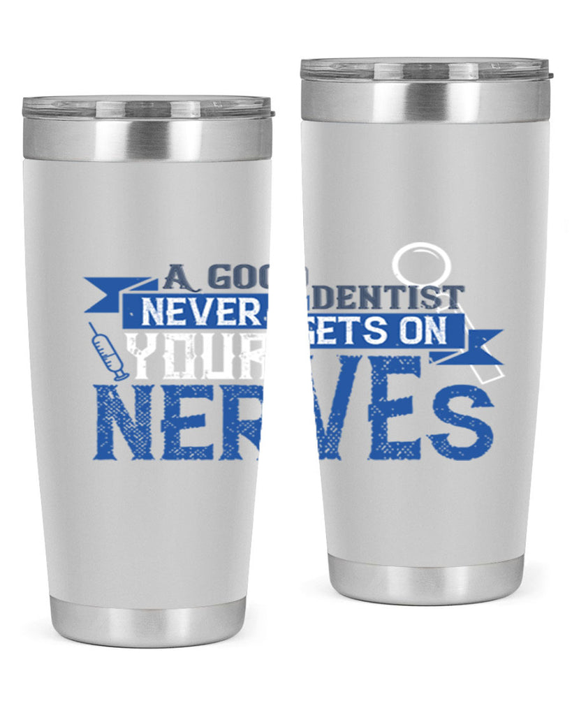 A good dentist never gets on your nerves Style 17#- dentist- tumbler