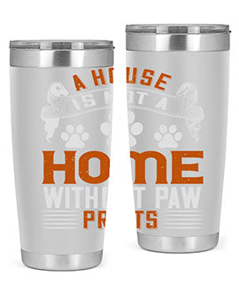 A house is not a home without paw prints Style 199#- dog- Tumbler