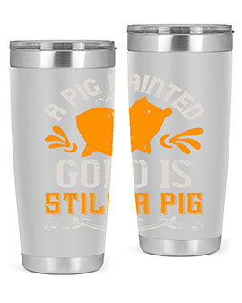 A pig painted gold is still a pig Style 103#- pig- Tumbler