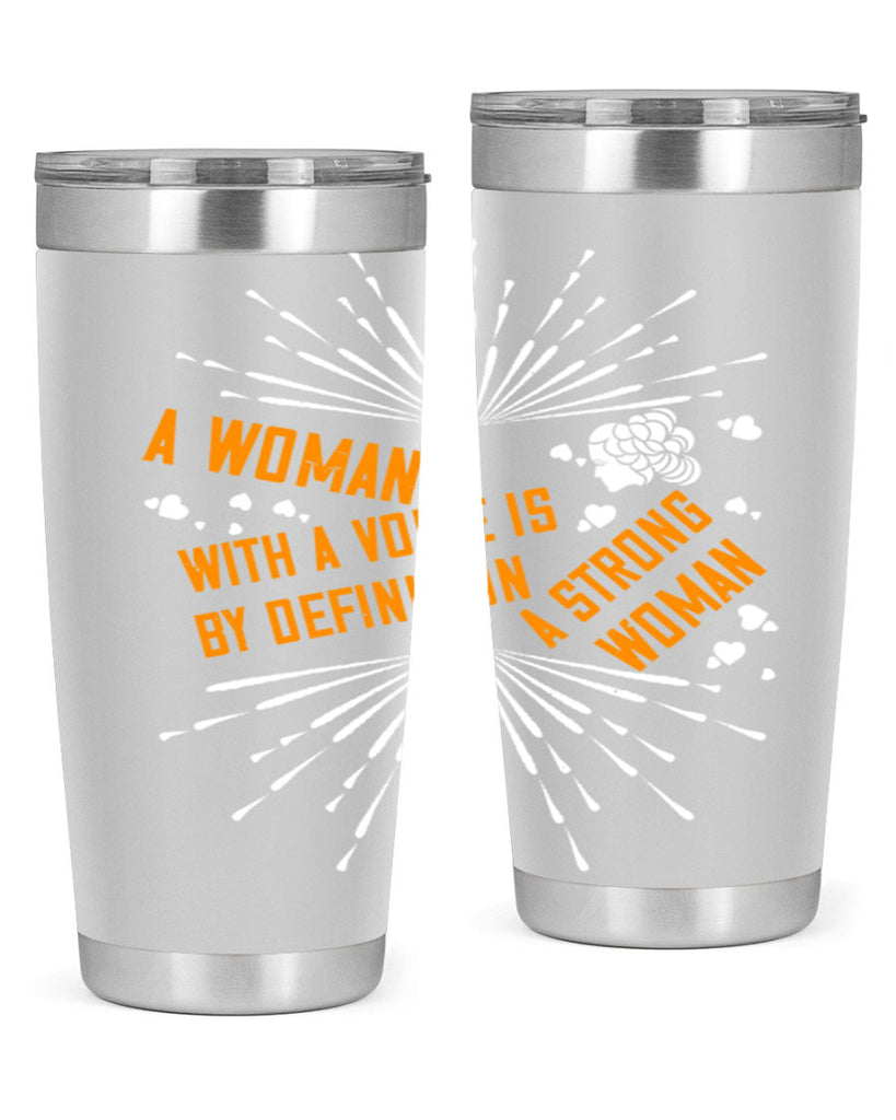 A woman with a voice is by definition a strong woman Style 85#- womens day- Tumbler