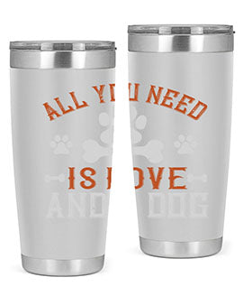 All You Need Is Love And A Dog Style 177#- dog- Tumbler