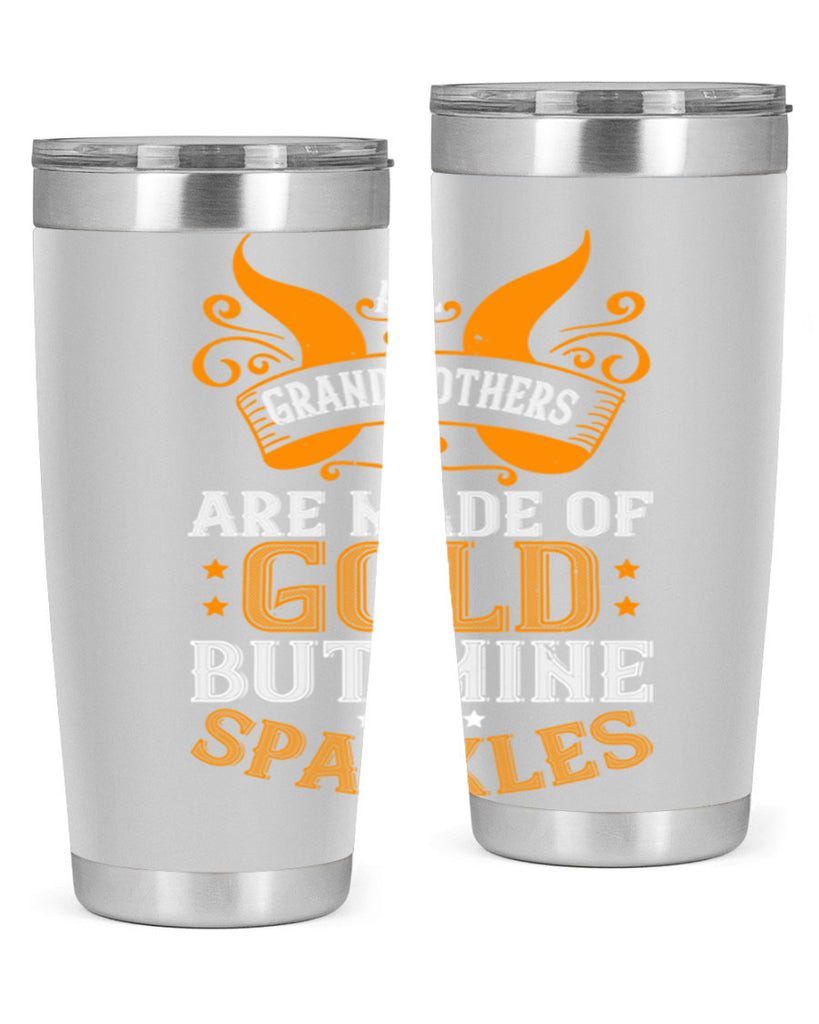 All grandmothers are made of gold but mine sparkles 93#- grandma - nana- Tumbler