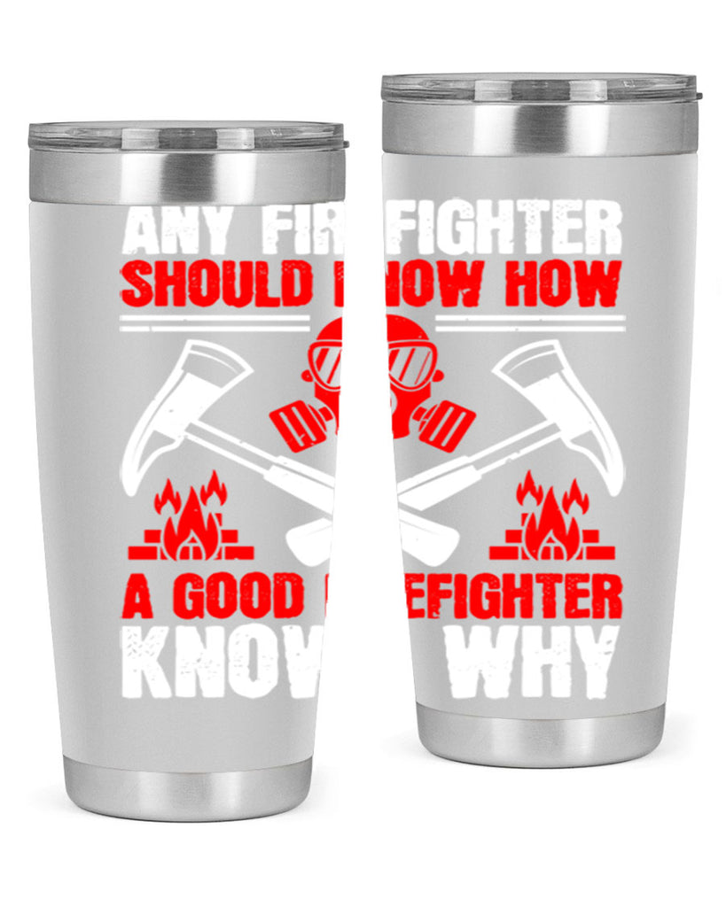 Any firefighter should know how a good firefighter knows why Style 92#- fire fighter- tumbler