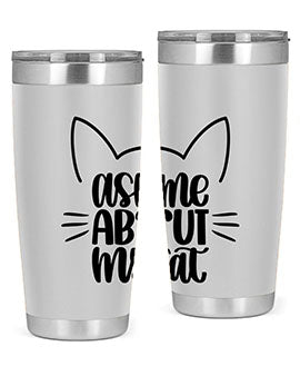 Ask Me About My Cat Style 77#- cat- Tumbler