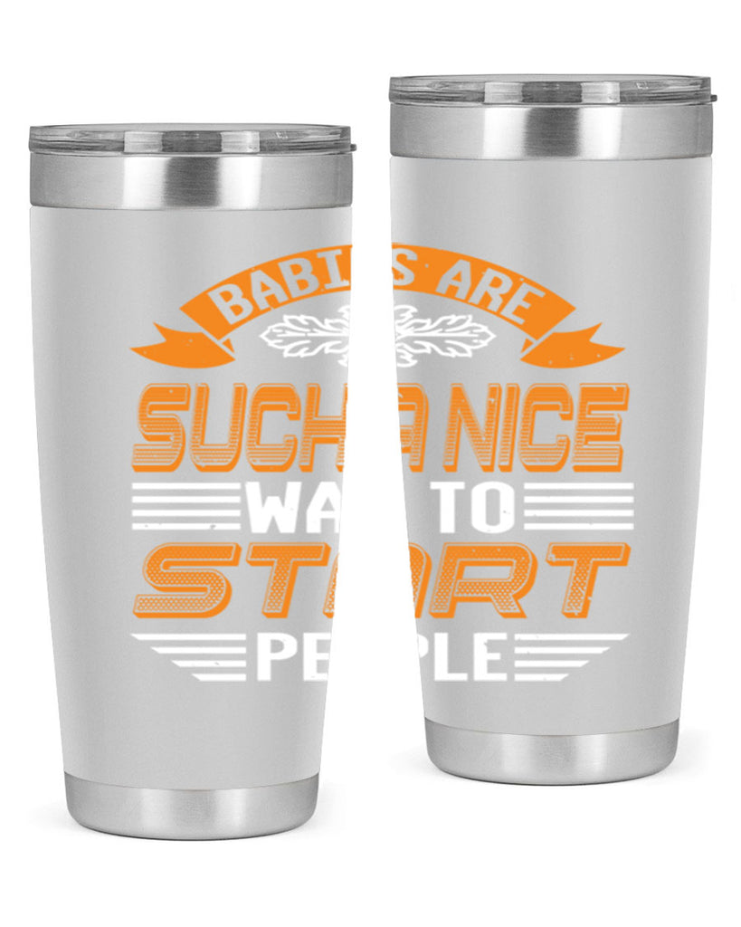 Babies are a nice way to start Style 28#- baby shower- tumbler