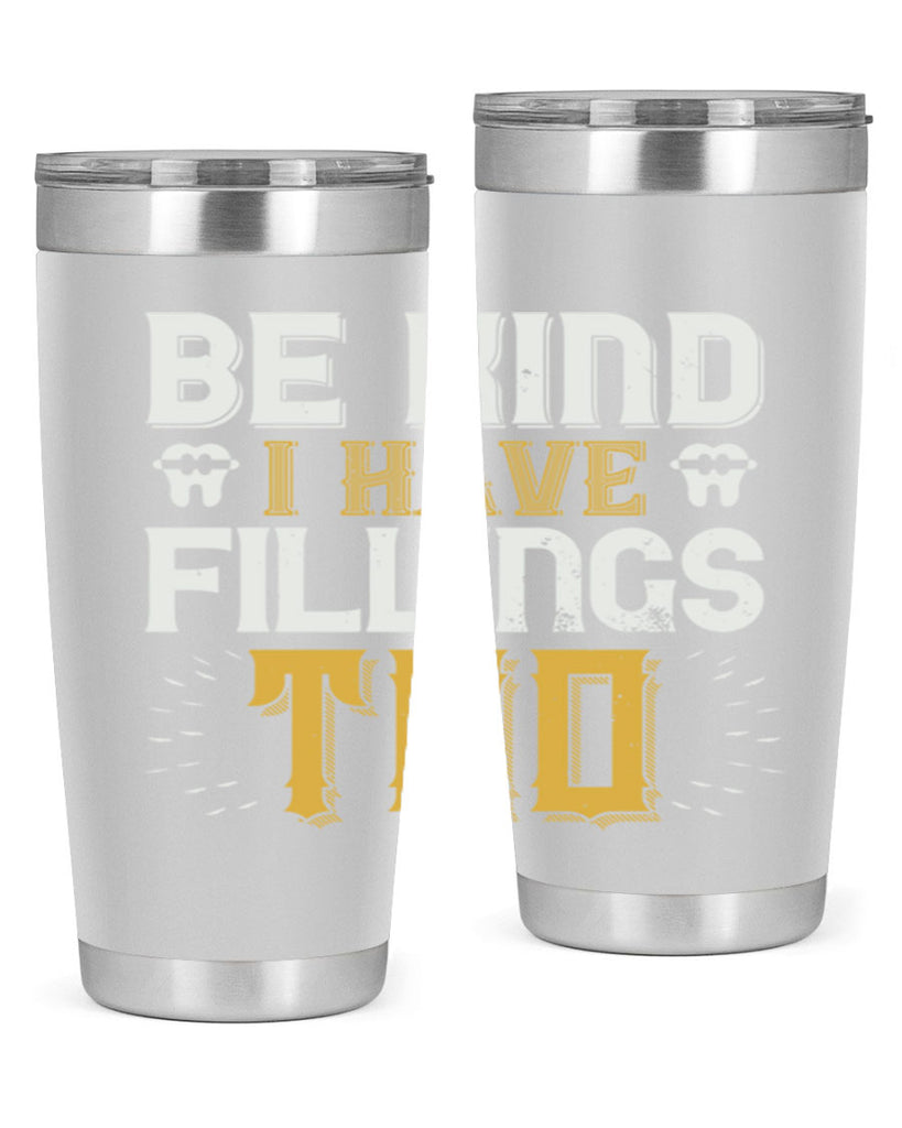 Be kind i have fillings too Style 4#- dentist- tumbler