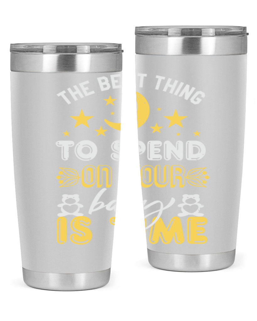 Best Thing to spend on your baby is time Style 46#- baby shower- tumbler