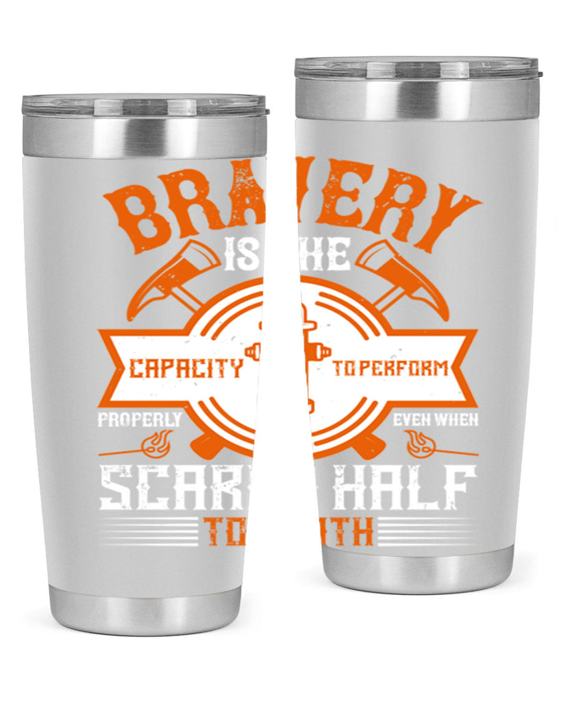 Bravery is the capacity to perform properly even when scared half to death Style 88#- fire fighter- tumbler