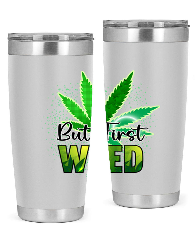 But First Weed 28#- marijuana- Tumbler