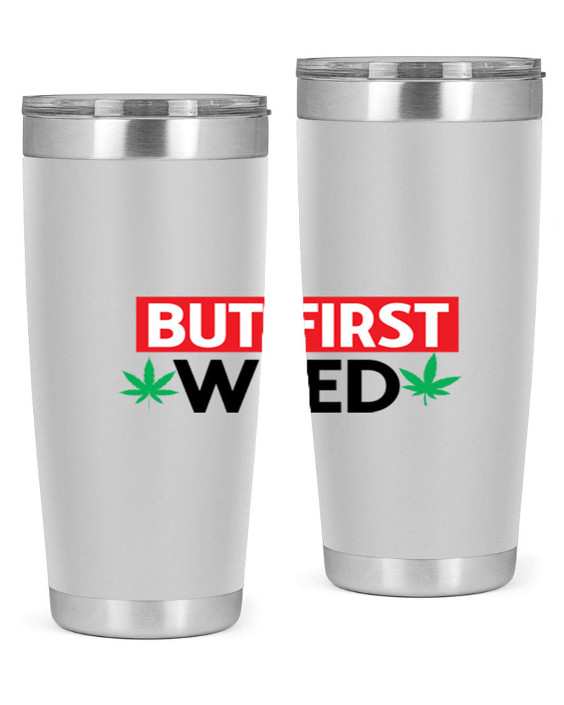 But First Weed 29#- marijuana- Tumbler