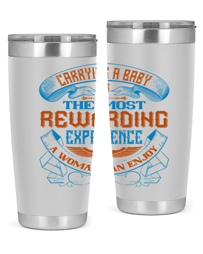 Carrying a baby is the most rewarding experience a woman can enjoy Style 127#- baby- tumbler