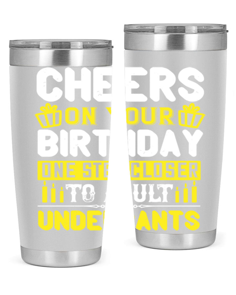 Cheers on your birthday One step closer to adult underpants Style 94#- birthday- tumbler