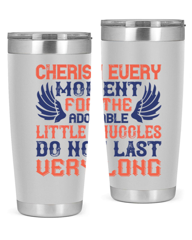 Cherish every moment for the adorable little snuggles do not last very long Style 126#- baby- tumbler