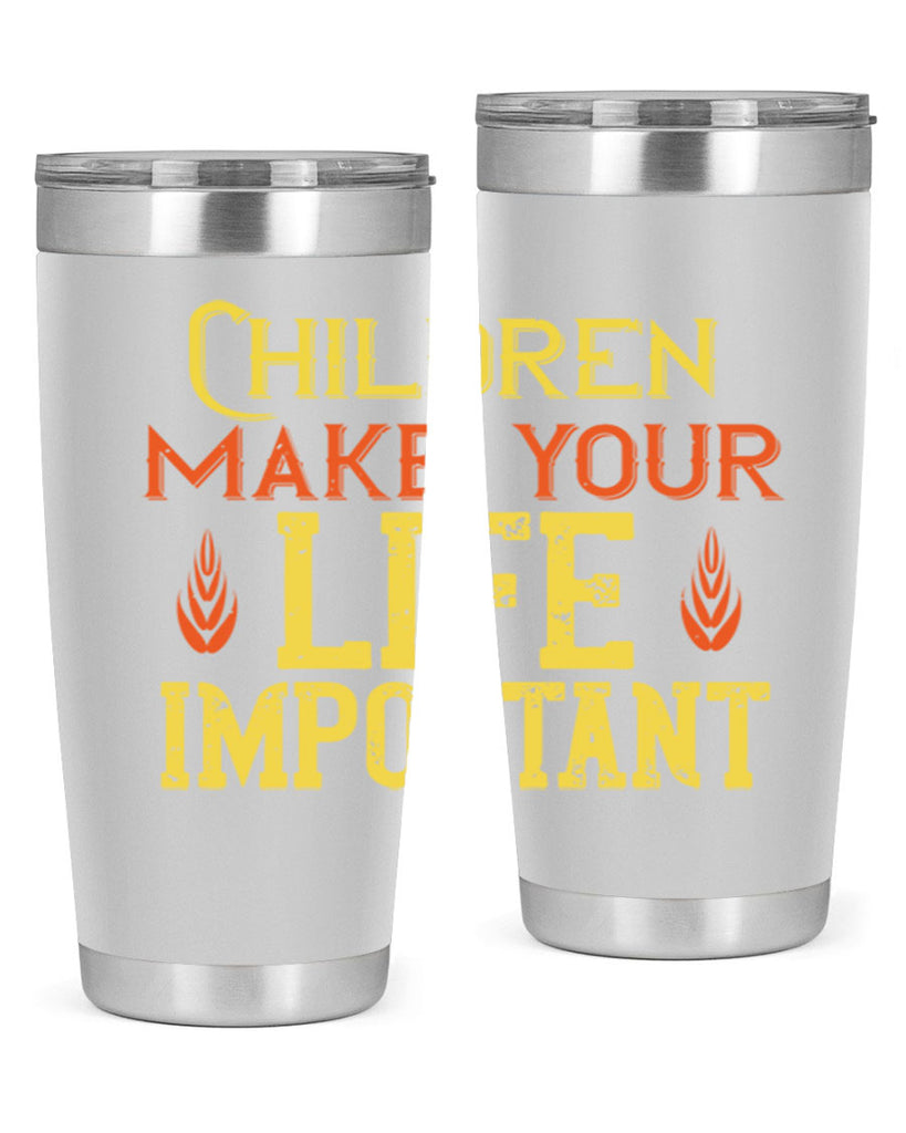 Children make your life important Style 46#- baby- Tumbler