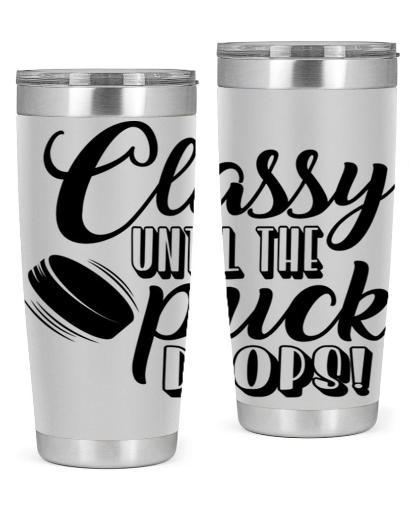 Classy until puck the puck drops 1377#- hockey- Tumbler