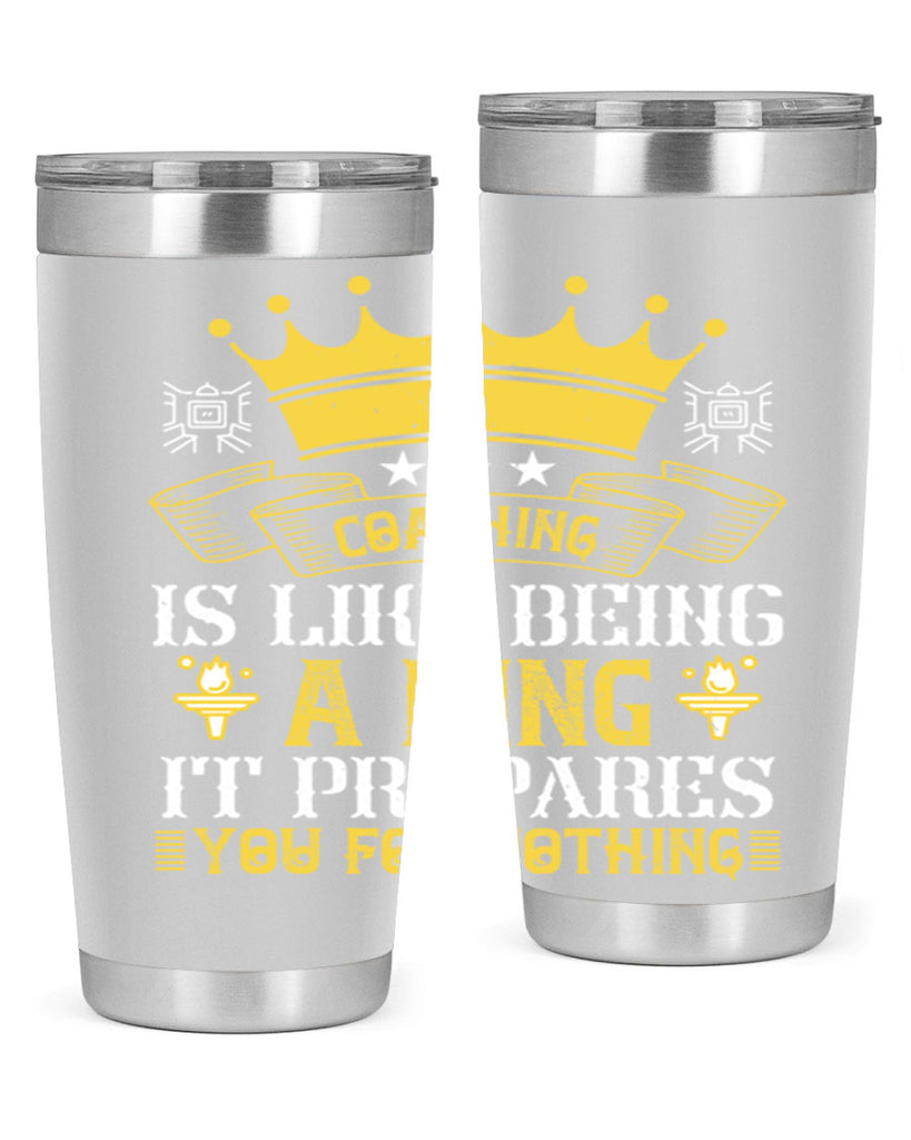 Coaching is like being a king It prepares you for nothing Style 45#- coaching- tumbler