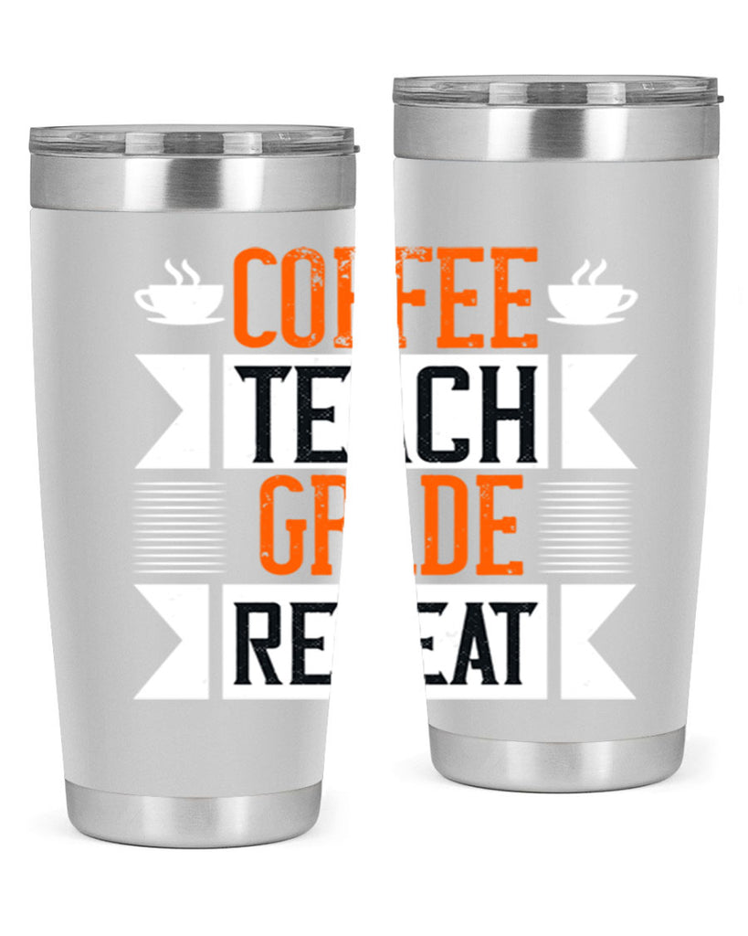 Coffee Teach Grade Repeat Style 108#- teacher- tumbler