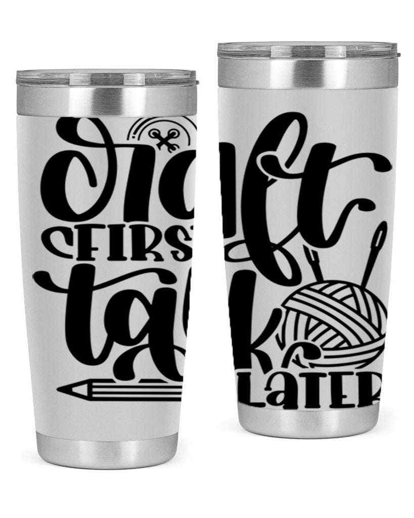 Craft First Talk Later 40#- crafting- Tumbler