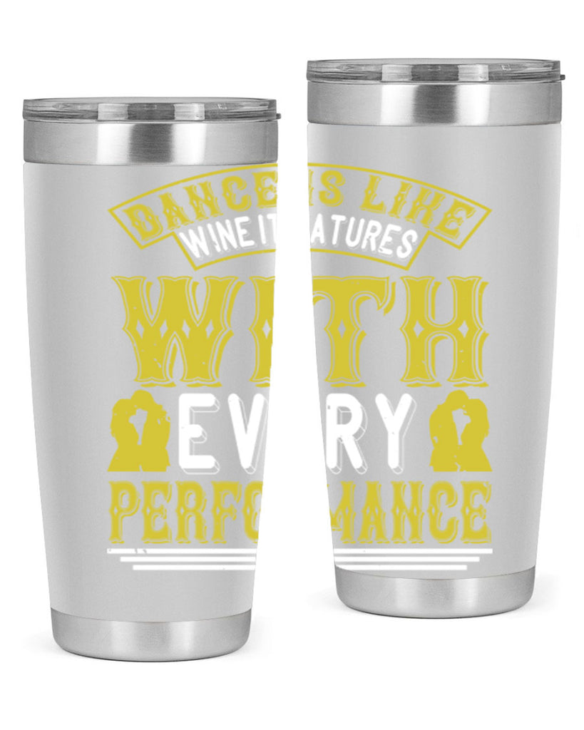 Dance is like wine it matures with every performance 49#- dance- Tumbler