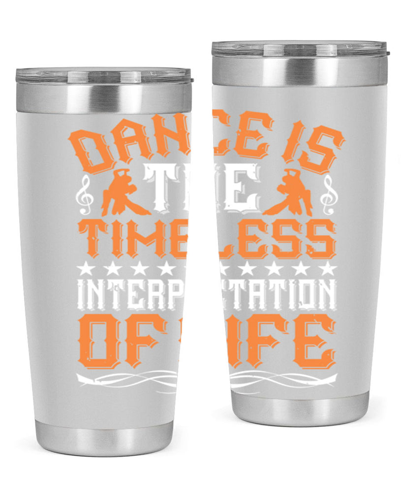 Dance is the timeless interpretation of life 6#- dance- Tumbler