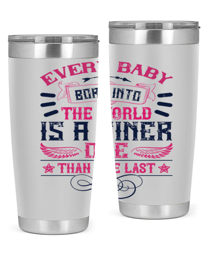 Every baby born into the world is a finer one than the last Style 125#- baby- tumbler