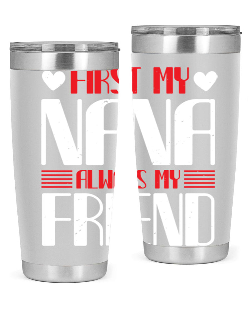 FIRST MY NANA ALWAYS MY FRIEND 31#- grandma - nana- Tumbler