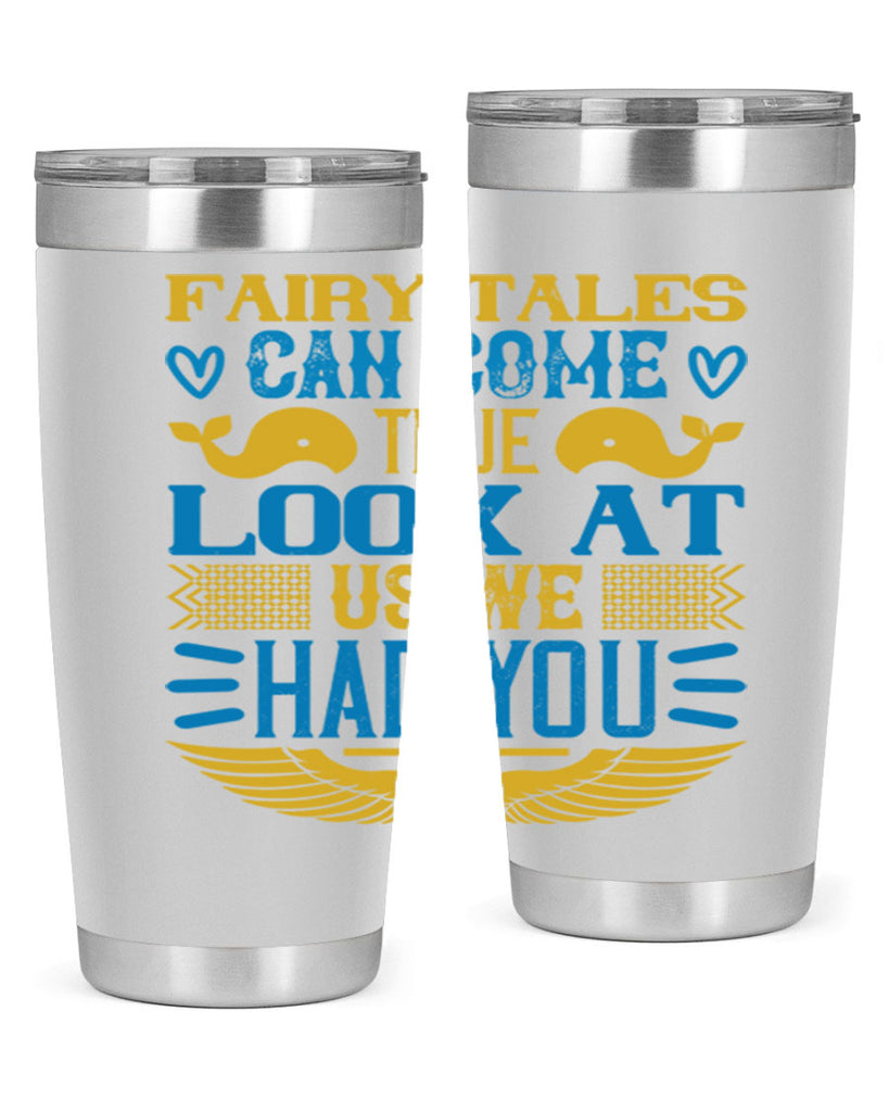 Fairy tales can come true Look at us we had you Style 124#- baby- tumbler