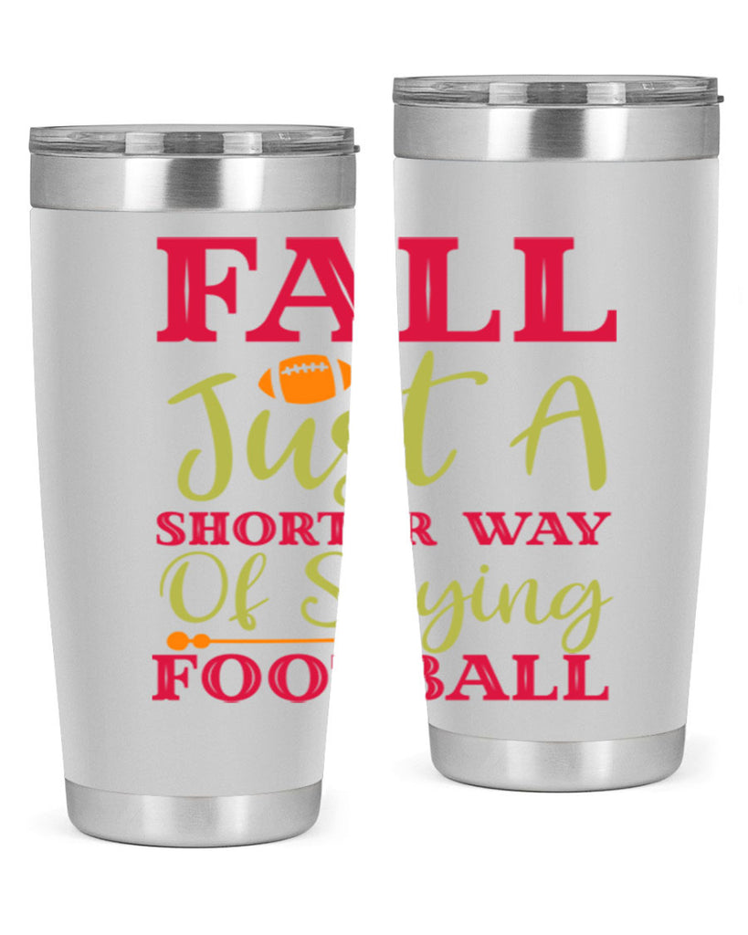 Fall Is Just A Shorter Way Of Saying Football 116#- fall- Tumbler