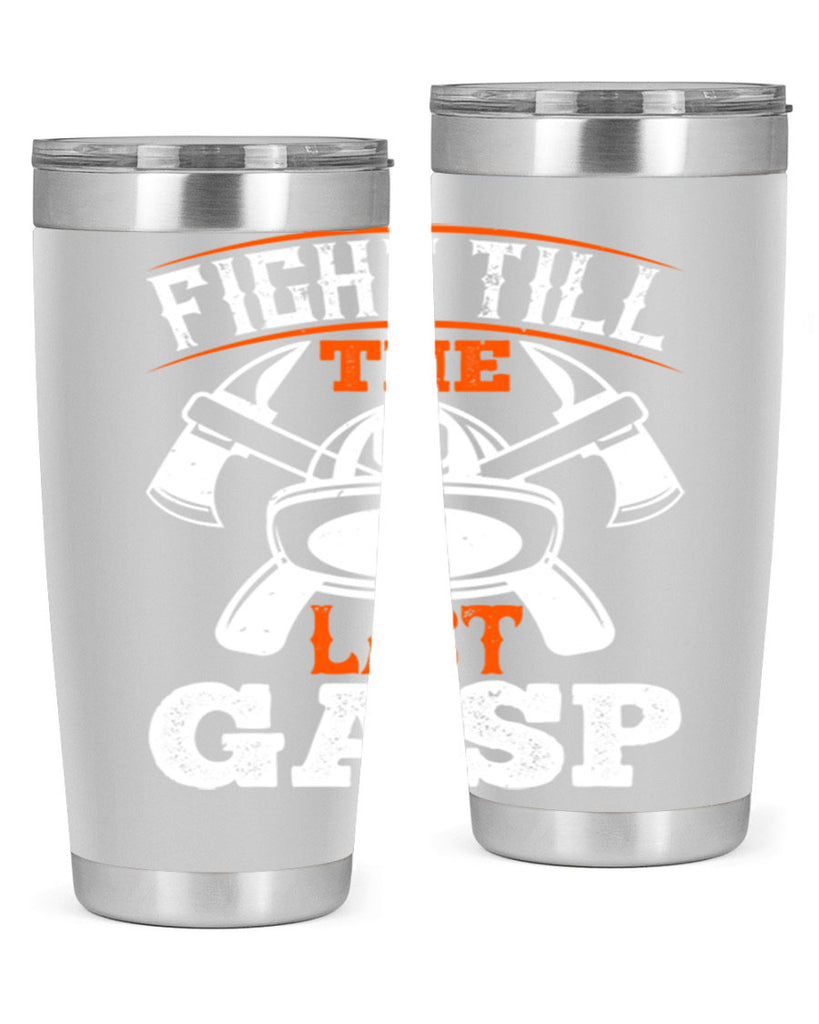 Fight till the last gasp Style 84#- fire fighter- tumbler