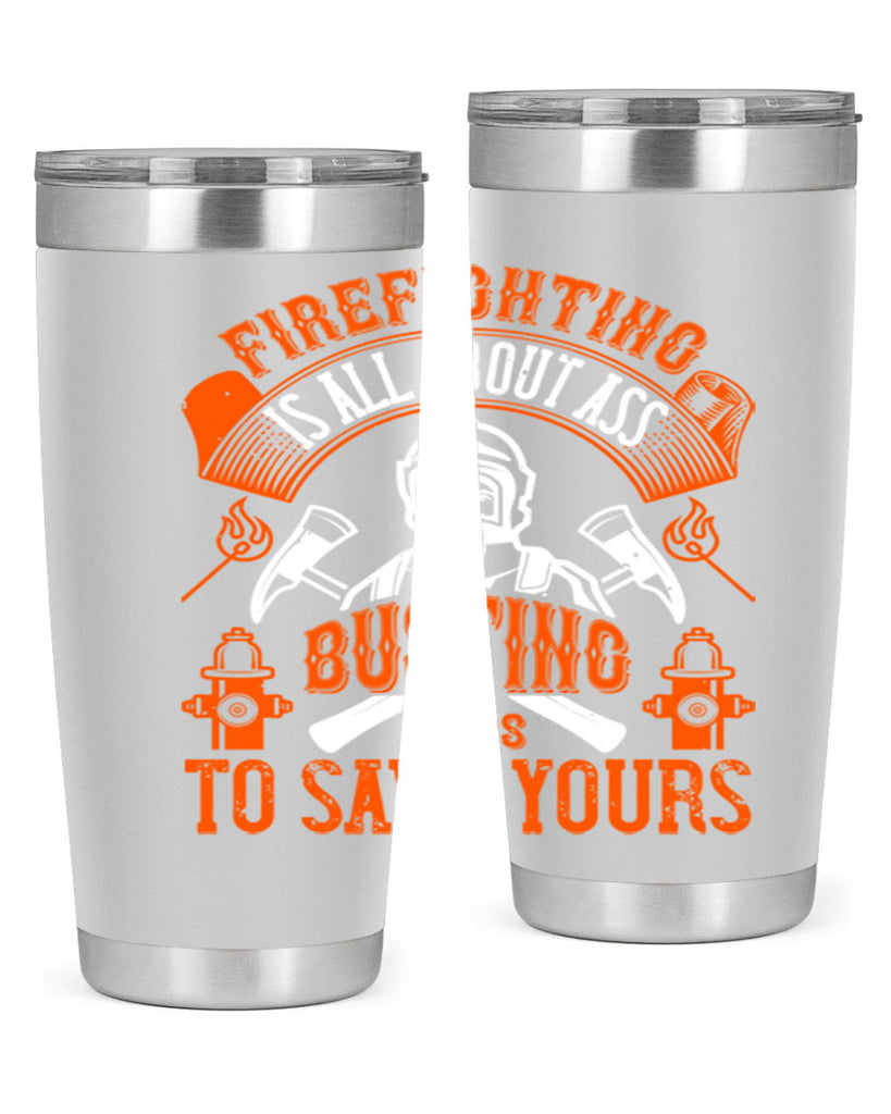 Firefighter is all about ass busting to save yours Style 78#- fire fighter- tumbler