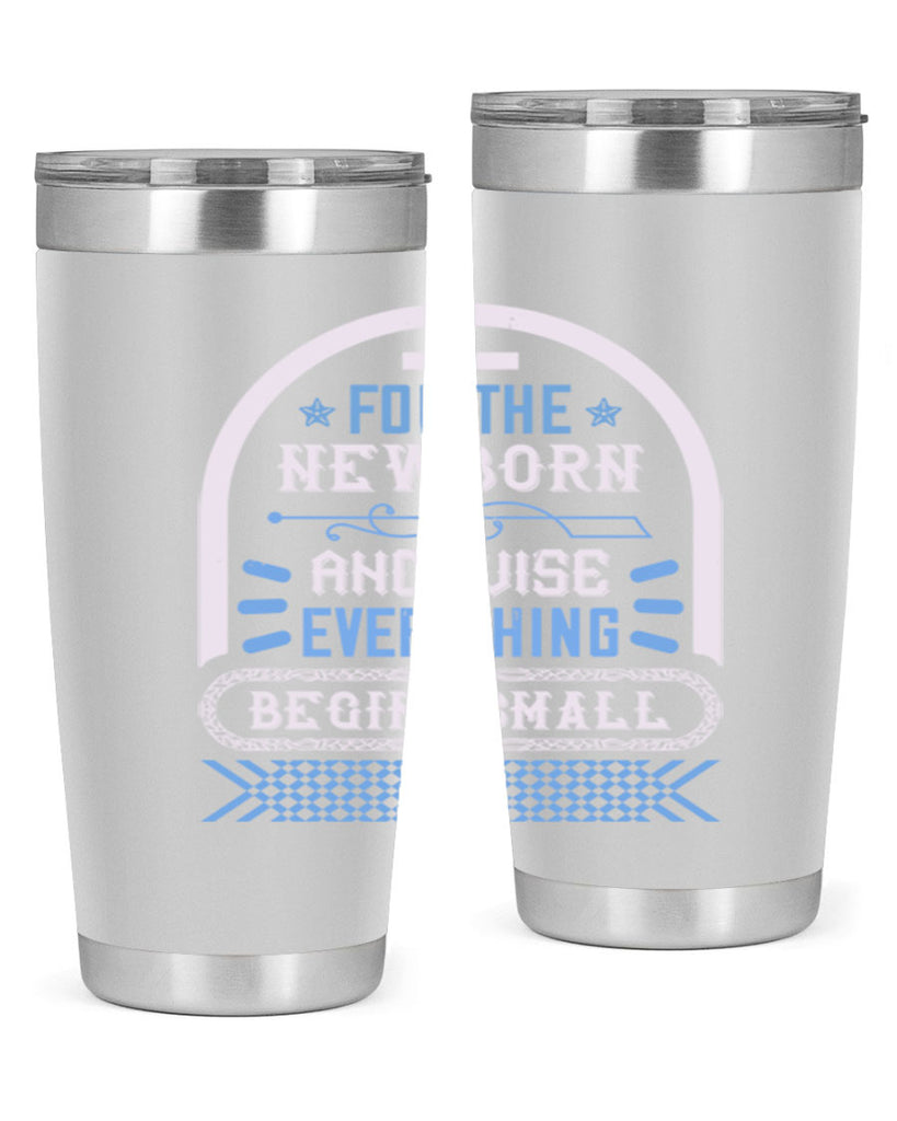 For the newborn and wise everything begins small Style 123#- baby- tumbler