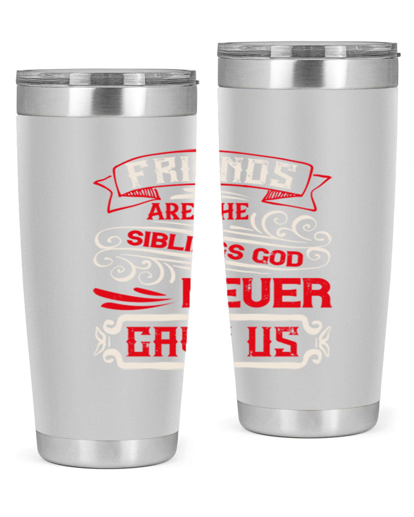 Friends are the siblings God never gave us Style 103#- Best Friend- Tumbler