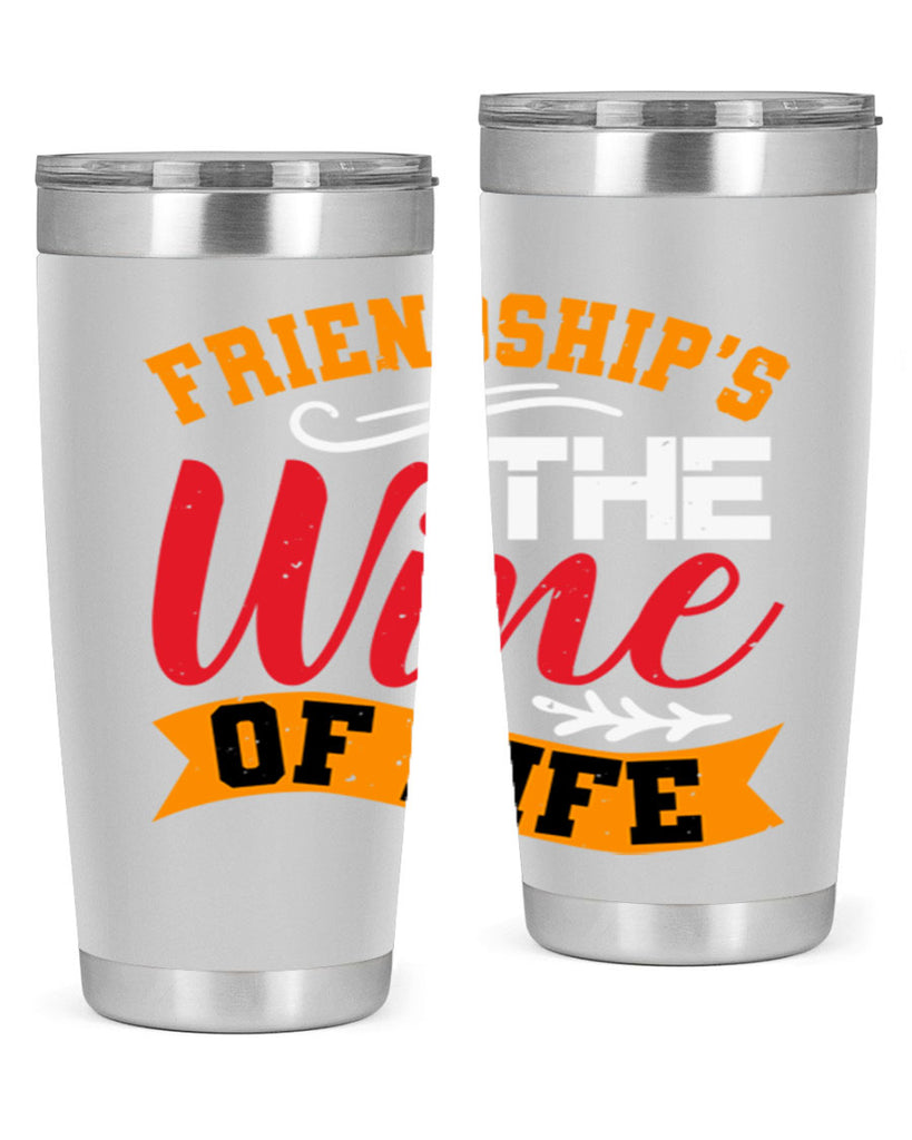 Friendship’s the wine of life Style 102#- Best Friend- Tumbler