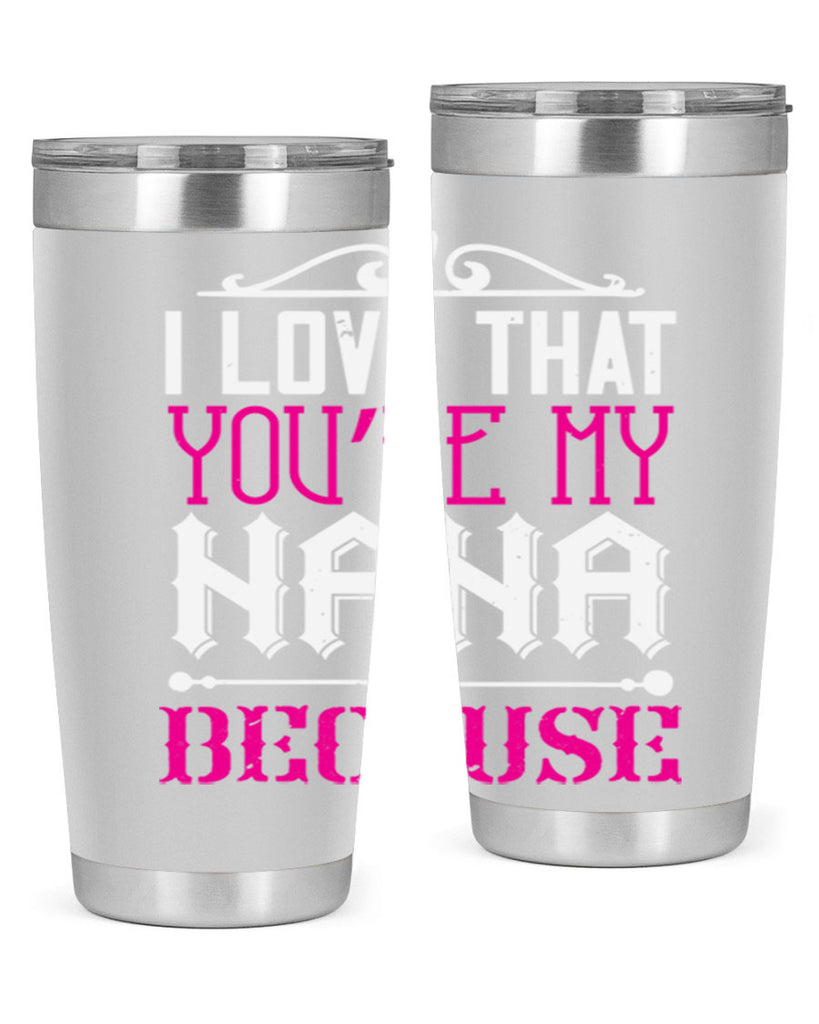 I LOVE THAT YOURE MY NANA 24#- grandma - nana- Tumbler