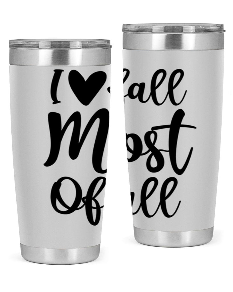 I Love Fall Most Of All 330#- fall- Tumbler