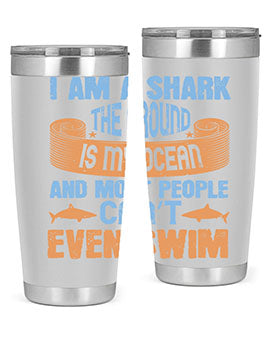 I am a shark the ground is my ocean and most people can’t even swim Style 82#- shark  fish- Tumbler