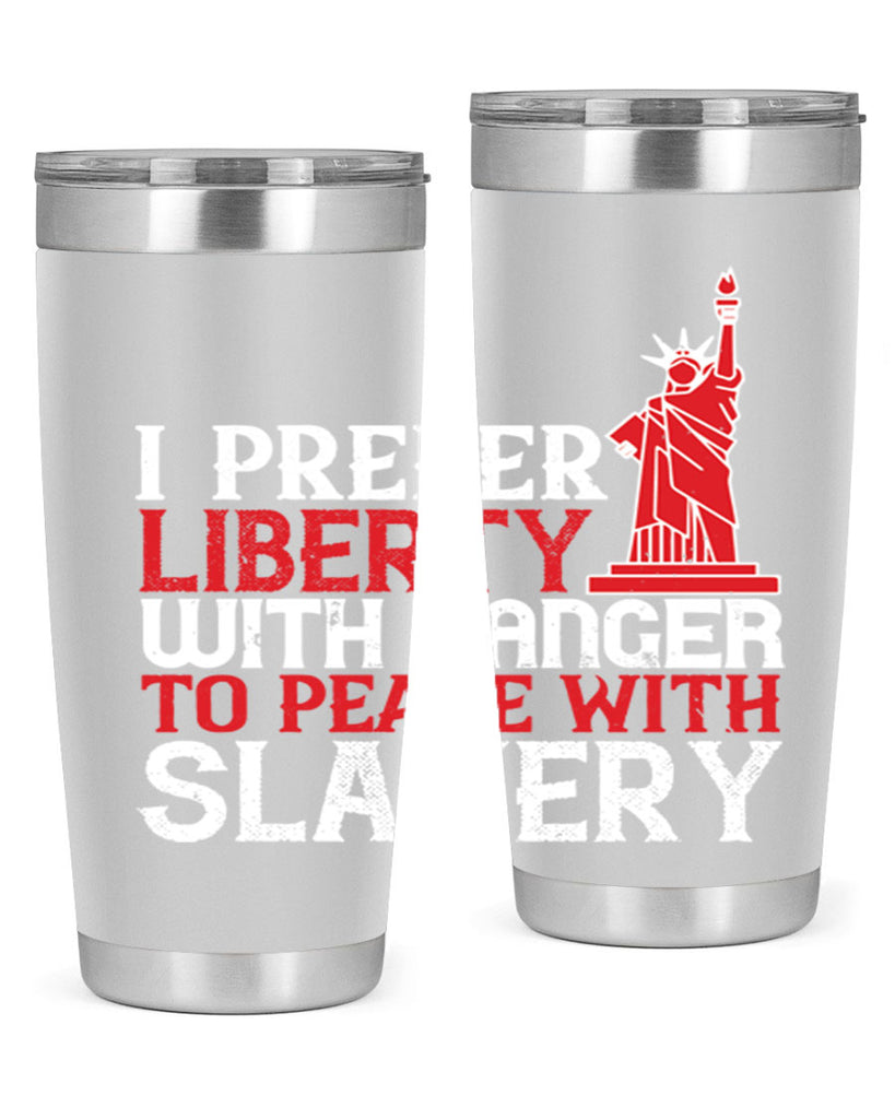 I prefer liberty with danger to peace with slavery Style 114#- Fourt Of July- Tumbler