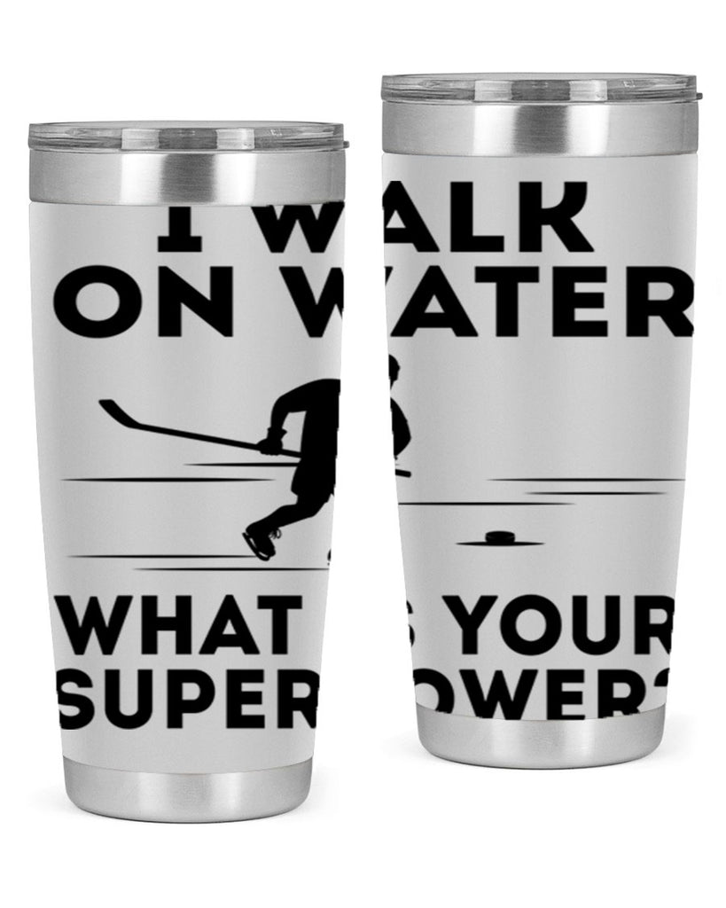 I walk on water What is your superpower 1091#- hockey- Tumbler