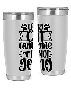 If My Cat Cant Come Im Not Going Style 96#- cat- Tumbler