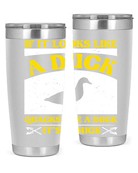 If it looks like a duck quacks like a duck its a duck Style 36#- duck- Tumbler