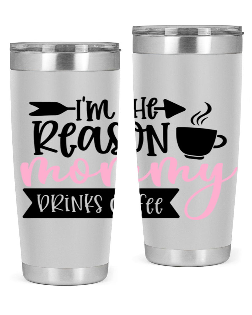 Im The Reason Mommy Drinks Coffee Style 82#- baby- tumbler
