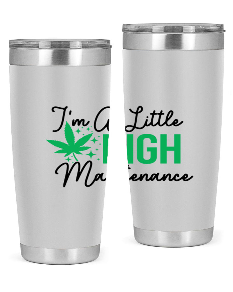 Im a little High Maintenance 135#- marijuana- Tumbler