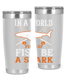 In a world full of fish be a shark Style 66#- shark  fish- Tumbler