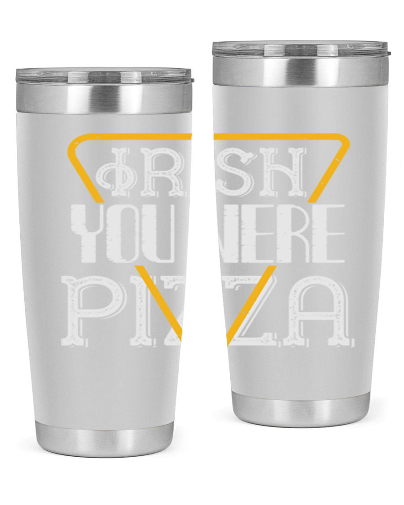 Irish you were pizza Style 130#- St Patricks Day- Tumbler